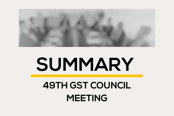 SUMMARY OF 49TH GST COUNCIL MEETING