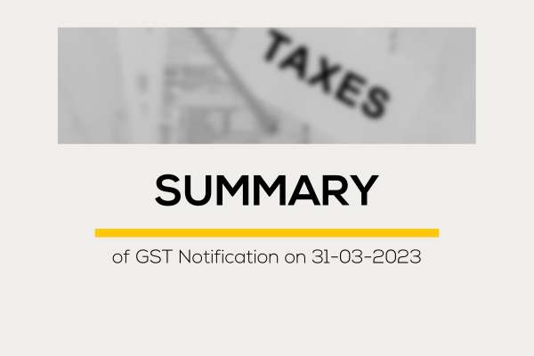 Summary of GST Notification on 31-03-2023